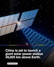 China is advancing its space-based solar power ambitions with plans to  launch a giant solar power station into geostationary orbit, approximately  36,000 kilometers above Earth. The goal is to collect solar energy